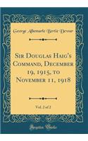 Sir Douglas Haig's Command, December 19, 1915, to November 11, 1918, Vol. 2 of 2 (Classic Reprint)