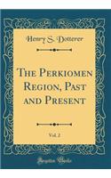 The Perkiomen Region, Past and Present, Vol. 2 (Classic Reprint)