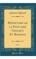 Répertoire de la Statuaire Grecque Et Romaine, Vol. 3 (Classic Reprint)