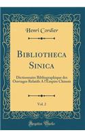 Bibliotheca Sinica, Vol. 2: Dictionnaire Bibliographique Des Ouvrages Relatifs a l'Empire Chinois (Classic Reprint): Dictionnaire Bibliographique Des Ouvrages Relatifs a l'Empire Chinois (Classic Reprint)