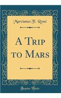 A Trip to Mars (Classic Reprint)