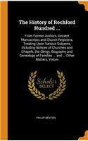 History of Rochford Hundred ...: From Former Authors, Ancient Manuscripts and Church Registers, Treating Upon Various Subjects, Including Notices of Churches and Chapels, the Clergy