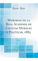 Memorias de la Real Academia de Ciencias Morales Y PolÃ­ticas, 1883, Vol. 4 (Classic Reprint)