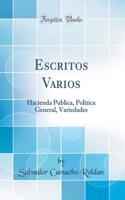 Escritos Varios: Hacienda Publica, Politica General, Variedades (Classic Reprint)
