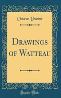 Drawings of Watteau (Classic Reprint)