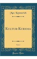 Kultur-Kuriosa, Vol. 2 (Classic Reprint)