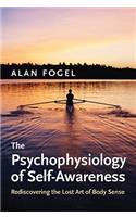 The Psychophysiology of Self-Awareness: Rediscovering the Lost Art of Body Sense