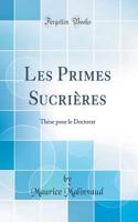 Les Primes Sucriï¿½res: Thï¿½se Pour Le Doctorat (Classic Reprint)
