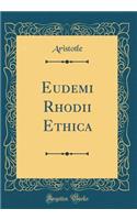 Eudemi Rhodii Ethica (Classic Reprint)