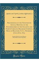 Proceedings of the Nineteenth Annual Meeting of the Stockholders of the Atlantic and North Carolina Railroad Company, Held at Beaufort, N. C., Thursday, June 26th, 1873: Together With the Annual Reports of the Officers of the Corporation