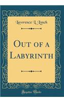 Out of a Labyrinth (Classic Reprint)