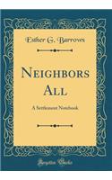 Neighbors All: A Settlement Notebook (Classic Reprint)