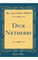 Dick Netherby (Classic Reprint)