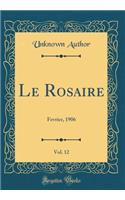 Le Rosaire, Vol. 12: Fevrier, 1906 (Classic Reprint)
