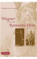 Wagner and the Romantic Hero