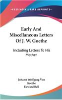 Early And Miscellaneous Letters Of J. W. Goethe