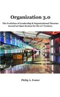 Organization 3.0: The Evolution of Leadership and Organizational Theories Toward an Open System for the 21st Century.