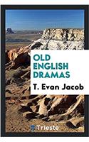 OLD ENGLISH DRAMAS