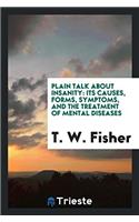 Plain Talk about Insanity: Its Causes, Forms, Symptoms, and the Treatment of Mental Diseases ...