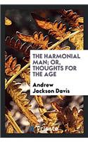 The Harmonial Man; Or, Thoughts for the Age