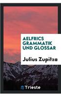 Aelfrics Grammatik Und Glossar