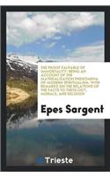 The Proof Palpable of Immortality: Being an Account of the Materialization Phenomena of Modern Spiritualism. with Remarks on the Relations of the Facts to Theology, Morals, and Religi