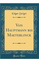 Von Hauptmann Bis Maeterlinck (Classic Reprint)