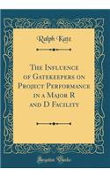 The Influence of Gatekeepers on Project Performance in a Major R and D Facility (Classic Reprint)
