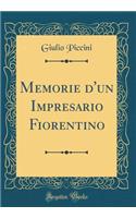 Memorie d'un Impresario Fiorentino (Classic Reprint)