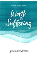 Worth the Suffering: loving & leaving this life