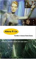 Aliens R Us: The Other in Science Fiction Cinema