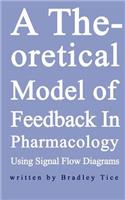 Theoretical Model of Feedback in Pharmacology Using Signal Flow Diagrams