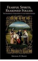 Fearful Spirits, Reasoned Follies: The Boundaries of Superstition in Late Medieval Europe