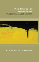 The Ethics of Witnessing: The Holocaust in Polish Writers' Diaries from Warsaw, 1939-1945