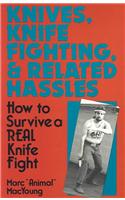 Knives, Knife Fighting, and Related Hassles: How to Survive a Real Knife Fight