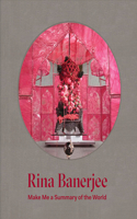 Rina Banerjee - Make Me a Summary of the World