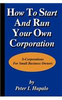 How to Start and Run Your Own Corporation