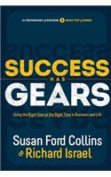 Success Has Gears: Using the Right Gear at the Right Time in Business and Life
