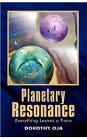 Planetary Resonance, Everything Leaves a Trace
