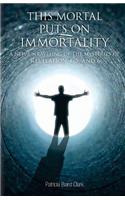 This Mortal Puts On Immortality