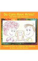 Do Cups Have Arms? and Other Silly Questions
