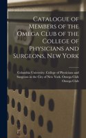 Catalogue of Members of the Omega Club of the College of Physicians and Surgeons, New York