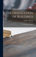 The Orientation of Buildings: or, Planning for Sunlight