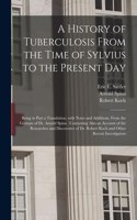 History of Tuberculosis From the Time of Sylvius to the Present Day