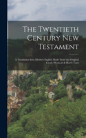 Twentieth Century New Testament: A Translation Into Modern English Made From the Original Greek (Westcott & Hort's Text)