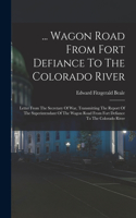 ... Wagon Road From Fort Defiance To The Colorado River