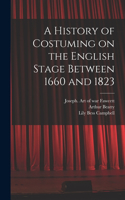 History of Costuming on the English Stage Between 1660 and 1823