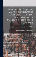 Memoires du general-major russe baron de Lowenstern (1776-1858) publies d'apres le manuscrit original et annotes; Volume 1