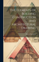 Elements Of Building Construction And Architectural Drawing