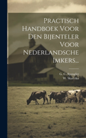 Practisch Handboek Voor Den Bijenteler Voor Nederlandsche Imkers...